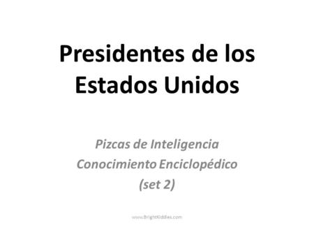 Presidentes de los Estados Unidos Pizcas de Inteligencia Conocimiento Enciclopédico (set 2) www.BrightKiddies.com.