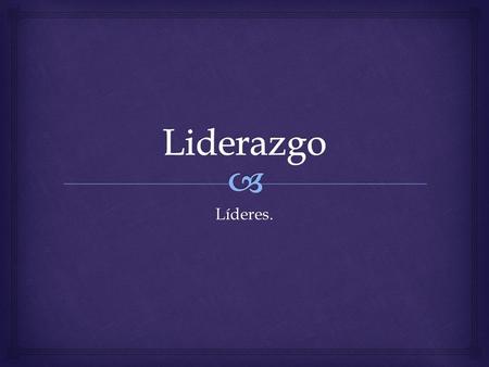 Liderazgo Líderes..