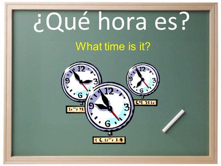 ¿Qué hora es? What time is it?. ¿Cómo decimos la hora en español? Son las ______. (used with 2-12) It is __________. Es la _______. (used mainly with.