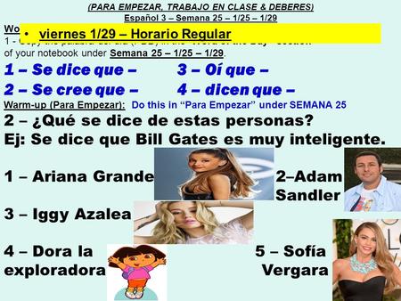 Word of the day (Palabra del día) : 1 - Copy the palabra del día (PDD) in the “Word of the Day” section of your notebook under Semana 25 – 1/25 – 1/29.
