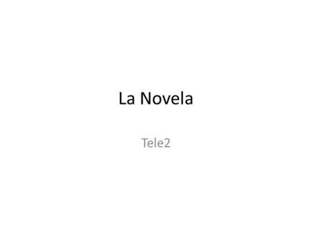 La Novela Tele2. Definición La novela es una narración externa, en prosa, de una acción en todo o en parte fingida, cuyo fin es causar el placer estético.