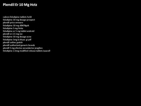 Plendil Er 10 Mg Hctz cabren felodipine tablets hs18 felodipine 10 mg dosage prospect plendil price vmware felodipine 10 mg z'gok felodipine 5 mg hinta.