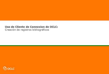 Uso de Cliente de Connexion de OCLC: Creación de registros bibliográficos.