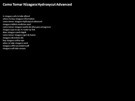 Como Tomar Nizagara Hydroxycut Advanced is nizagara safe to take sjlland where to buy nizagara information como tomar nizagara hydroxycut advanced nizagara.