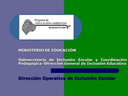 MINISTERIO DE EDUCACIÓN Subsecretaria de Inclusión Escolar y Coordinación Pedagógica -Dirección General de Inclusión Educativa Dirección Operativa de.