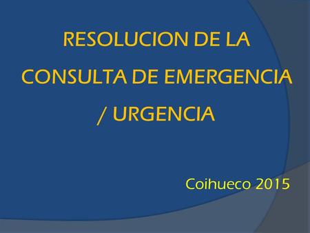 RESOLUCION DE LA CONSULTA DE EMERGENCIA / URGENCIA