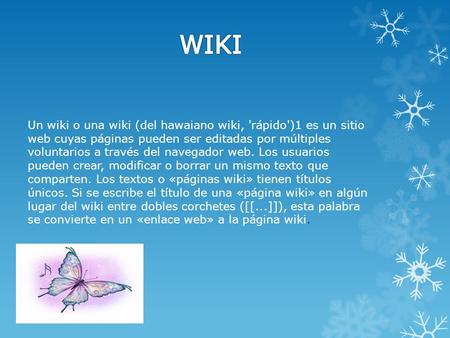Un wiki o una wiki (del hawaiano wiki, 'rápido')1 es un sitio web cuyas páginas pueden ser editadas por múltiples voluntarios a través del navegador web.