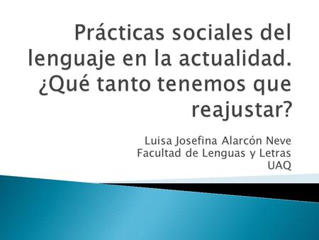 Luisa Josefina Alarcón Neve Facultad de Lenguas y Letras UAQ.