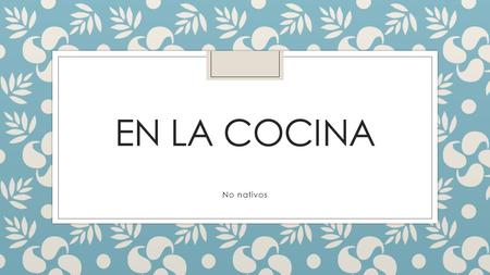 En la cocina No nativos.