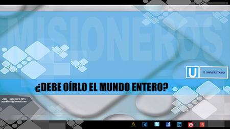 Julio – Setiembre 2015 ¿DEBE OÍRLO EL MUNDO ENTERO?