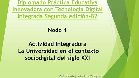 Diplomado Práctica Educativa Innovadora con Tecnología Digital Integrada Segunda edición-B2 Diplomado Práctica Educativa Innovadora con Tecnología Digital.
