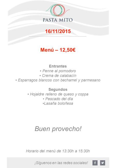 ¡Síguenos en las redes sociales! 16/11/2015 Menú – 12,50€ Entrantes Penne al pomodoro Crema de calabacín Esparragos blancos con bechamel y parmesano Segundos.