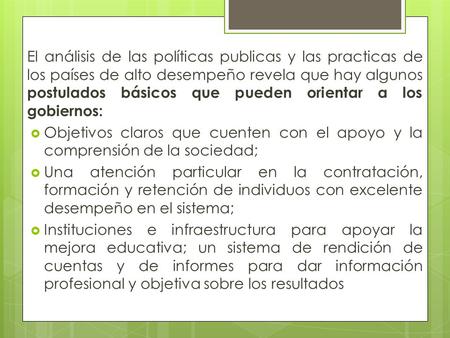 El análisis de las políticas publicas y las practicas de los países de alto desempeño revela que hay algunos postulados básicos que pueden orientar a los.