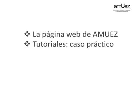 La página web de AMUEZ  Tutoriales: caso práctico.