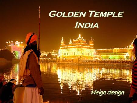 El Darbar Sahib es considerado sagrado y hermoso de los sijs, porque el Gurú eterno del Sikhismo, el Sri Guru Granth Sahib Ji, está presente en.
