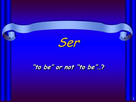 1 Ser “to be” or not “to be”…? 2 Singular: 1 st person: yo soy 2 nd person: Tú eres usted es 3 rd person: Él/ella es Plural: Nosotros somos Vosotros.