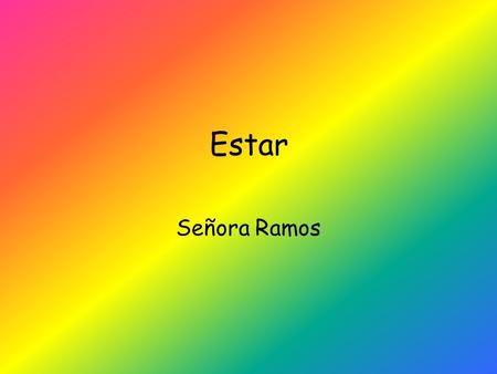 Estar Señora Ramos. Using Ser and Estar Ser and Estar both mean “to be”. But how do we know which one to use in our sentences? The following slides will.