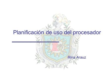 Planificación de uso del procesador Rina Arauz. Planificación de CPU 2 UNAN-Leon La ejecución de un trabajo se compone de secuencias de procesador y de.