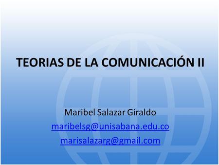 TEORIAS DE LA COMUNICACIÓN II Maribel Salazar Giraldo