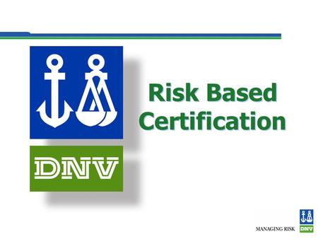 Risk Based Certification Risk Based Certification.
