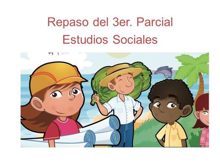 Repaso del 3er. Parcial Estudios Sociales