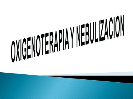 OXIGENOTERAPIA Y NEBULIZACION