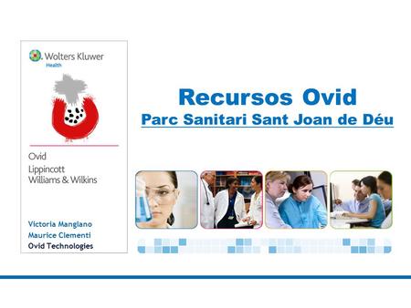 Victoria Manglano Maurice Clementi Ovid Technologies Recursos Ovid Parc Sanitari Sant Joan de Déu.