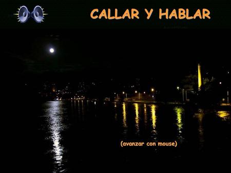 CALLAR Y HABLAR CALLAR Y HABLAR (avanzar con mouse)