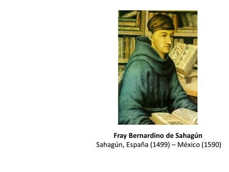 Fray Bernardino de Sahagún