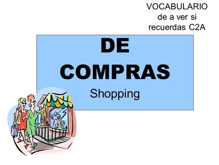VOCABULARIO de a ver si recuerdas C2A DE COMPRAS Shopping.