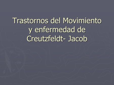 Trastornos del Movimiento y enfermedad de Creutzfeldt- Jacob
