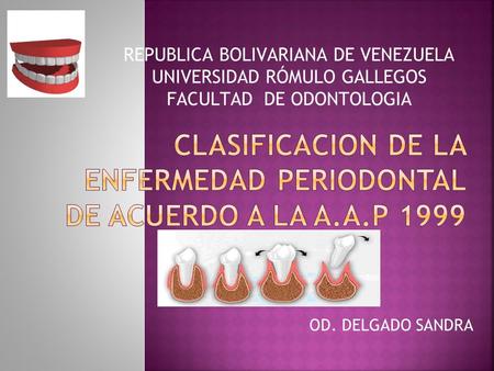 CLASIFICACION DE LA ENFERMEDAD PERIODONTAL DE ACUERDO A LA A.A.P 1999