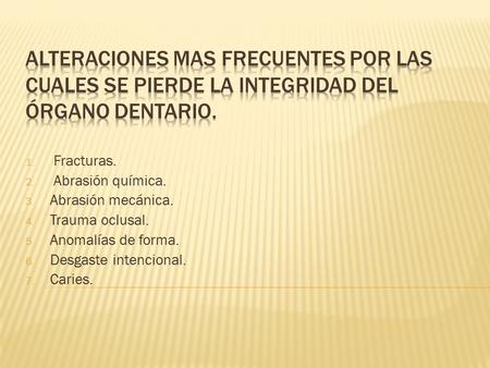 Fracturas. Abrasión química. Abrasión mecánica. Trauma oclusal.