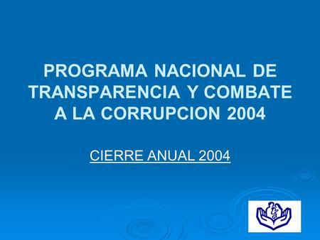 PROGRAMA NACIONAL DE TRANSPARENCIA Y COMBATE A LA CORRUPCION 2004 CIERRE ANUAL 2004.