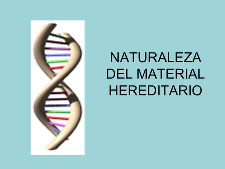 NATURALEZA DEL MATERIAL HEREDITARIO