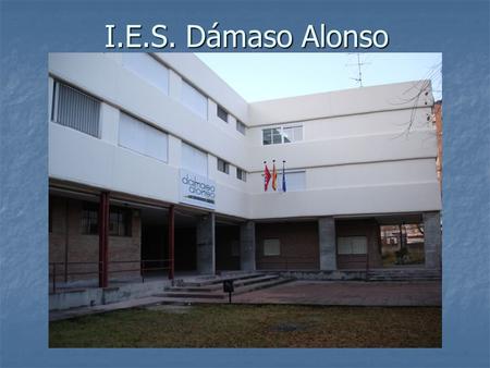 I.E.S. Dámaso Alonso.