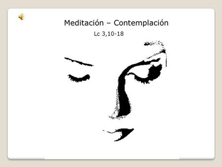 Lc 3,10-18 Meditación – Contemplación ¿Puedes imaginarte a un Dios triste? Sería un triste dios.