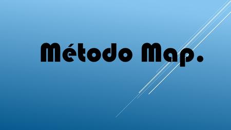 Método Map.. Nombre del Alumno: Eleni Guadalupe Mathey Prado Modulo: Programación Orientada a Objetos Docente: María Teresa Quino Carrera: Pt-b en informática.