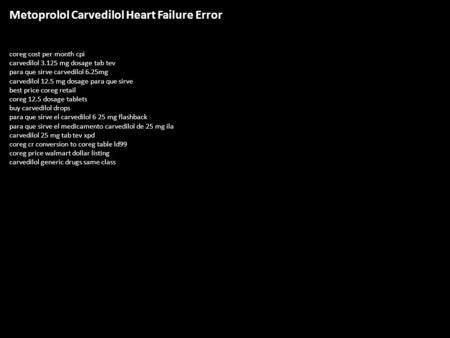 Metoprolol Carvedilol Heart Failure Error coreg cost per month cpi carvedilol 3.125 mg dosage tab tev para que sirve carvedilol 6.25mg carvedilol 12.5.