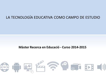 Màster Recerca en Educació - Curso 2014-2015. Ámbito propiamente pedagógico: teoría de la educación, didáctica, organización escolar, política y planificación.