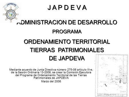 Mediante acuerdo de Junta Directiva número 275-06 artículo III-e, de la Sesión Ordinaria 13-2006, se crear la Comisión Ejecutora del Programa de Ordenamiento.