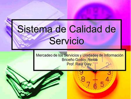 Sistema de Calidad de Servicio Mercadeo de los Servicios y Unidades de Información Briceño Godoy, Neida Prof. Raúl Olay.
