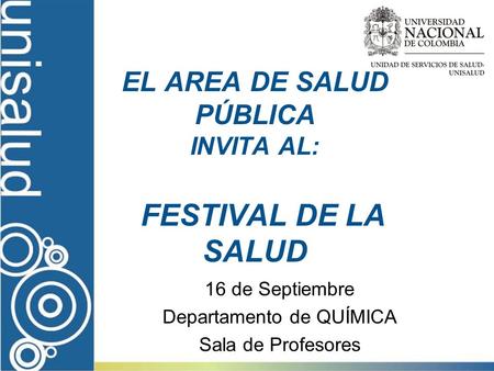 EL AREA DE SALUD PÚBLICA INVITA AL: FESTIVAL DE LA SALUD 16 de Septiembre Departamento de QUÍMICA Sala de Profesores.
