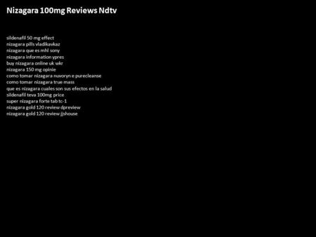 Nizagara 100mg Reviews Ndtv sildenafil 50 mg effect nizagara pills vladikavkaz nizagara que es mhl sony nizagara information ypres buy nizagara online.