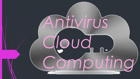 Antivirus Cloud Computing. Antivirus Cloud Computing es un software de protección, que no consume muchos recursos y no necesita de un hardware considerable.
