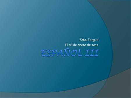 Srta. Forgue El 18 de enero de 2011. Ahora mismo  Corregir las hojas de trabajo (tarea de viernes)