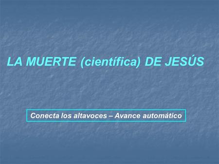 LA MUERTE (científica) DE JESÚS Conecta los altavoces – Avance automático.