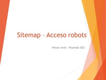 Sitemap – Acceso robots Primer nivel – Piramide SEO.
