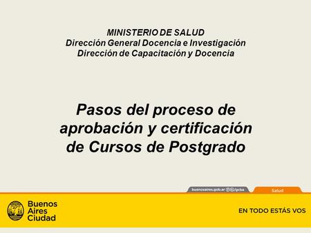 MINISTERIO DE SALUD Dirección General Docencia e Investigación Dirección de Capacitación y Docencia Pasos del proceso de aprobación y certificación de.