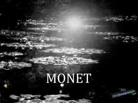 MONET Claude Oscar MONET (1840 – 1926) La luz que vibra.